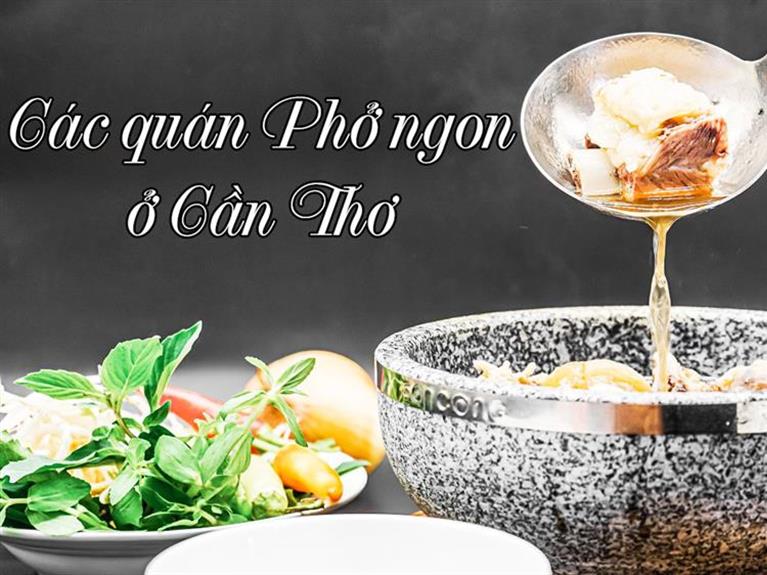 Top Những Quán Phở Bò Ngon Ở Cần Thơ